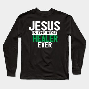 Jesus Is The Best Healer Ever Long Sleeve T-Shirt